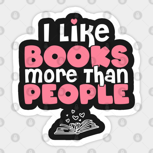 I Like Books More Than People - Gift for book lovers graphic Sticker by theodoros20